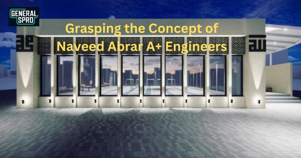 Grasping the Concept of Naveed Abrar A+ Engineers