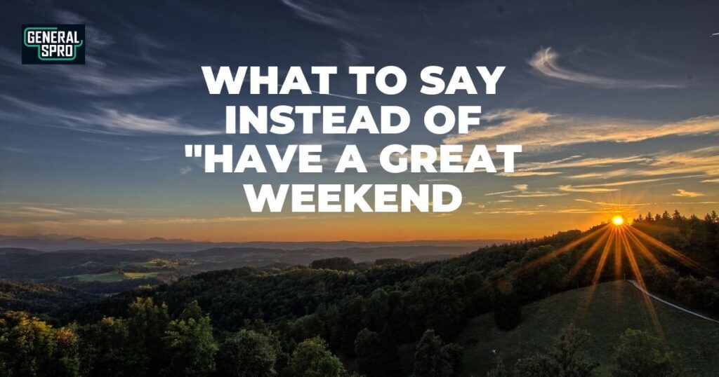 10 Other Ways to Say “Have a Great Weekend” (With Examples)