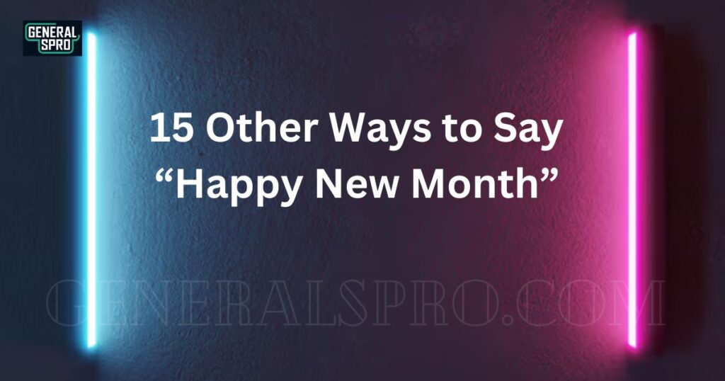 15 Other Ways to Say “Happy New Month” (With Examples)