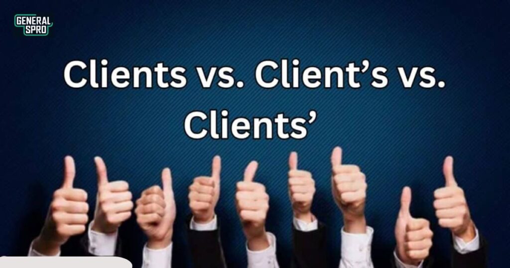 The Basics Clients vs. Client's vs. Clients'