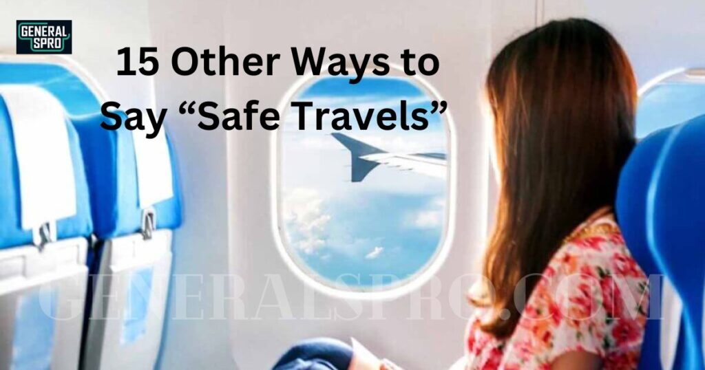 15 Other Ways to Say “Safe Travels” (With Examples)