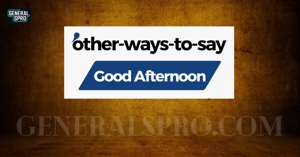 500+ Different Ways to Say Good Afternoon (With Examples)