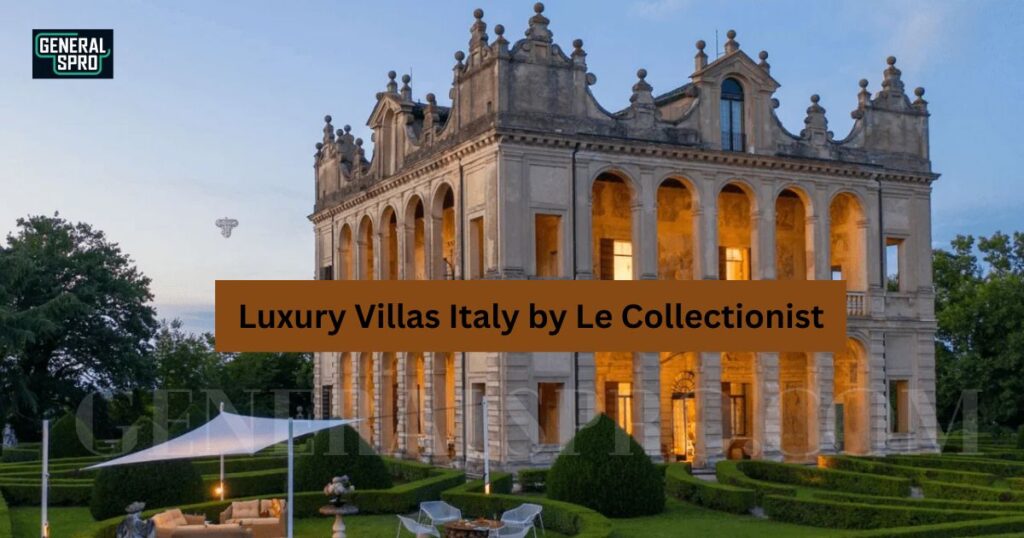 Luxury Villas Italy by Le Collectionist Your Dream Escape Awaits